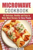 Quick & Easy - Microwave Cookbook: 40 Delicious, Healthy and Easy to Make Meal Recipes for Busy People