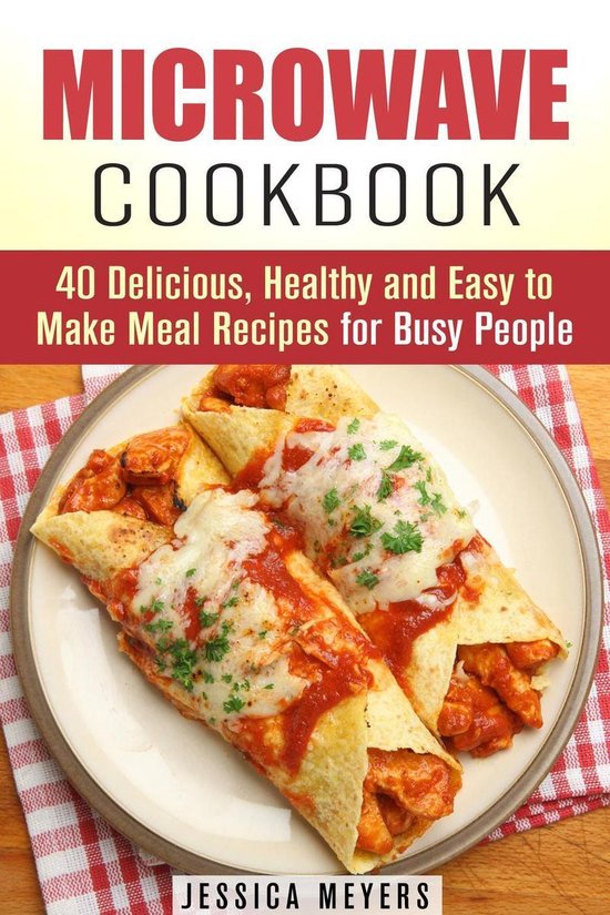 Quick & Easy Microwave Cookbook 40 Delicious, Healthy and Easy to