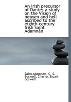 An Irish Precursor of Dante; A Study on the Vision of Heaven and Hell Ascribed to the Eighth-Century