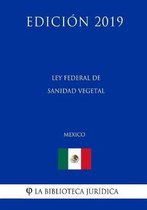 Ley Federal de Sanidad Vegetal (M xico) (Edici n 2019)