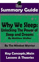 Sleep Hygiene & Disorders, Cycles & Circadian Rhythm, Insomnia - Summary Guide: Why We Sleep: Unlocking The Power of Sleep and Dreams: By Matthew Walker The Mindset Warrior Summary Guide