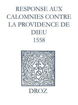 Ioannis Calvini Opera Omnia - Recueil des opuscules 1566. Response aux calomnies contre la providence de Dieu (1558)