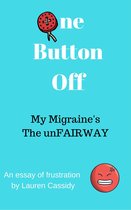 One Button Off: My Migraine's The unFAIRWAY