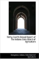 Thirty-Fourth Annual Report of the Indiana State Board of Agriculture