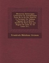 Memories Historiques Litteraires Et Anecdotiques Tires de La Et Par Diderot, 2