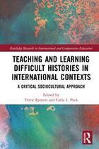 Routledge Research in International and Comparative Education - Teaching and Learning Difficult Histories in International Contexts