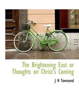 The Brightening East or Thoughts on Christ's Coming