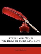Letters and Other Writings of James Madison