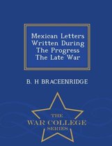 Mexican Letters Written During the Progress the Late War - War College Series