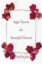 Ugly Thorns on Beautiful Flowers