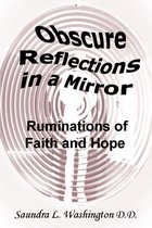 Obscure Reflections in a Mirror: Ruminations of Faith and Hope