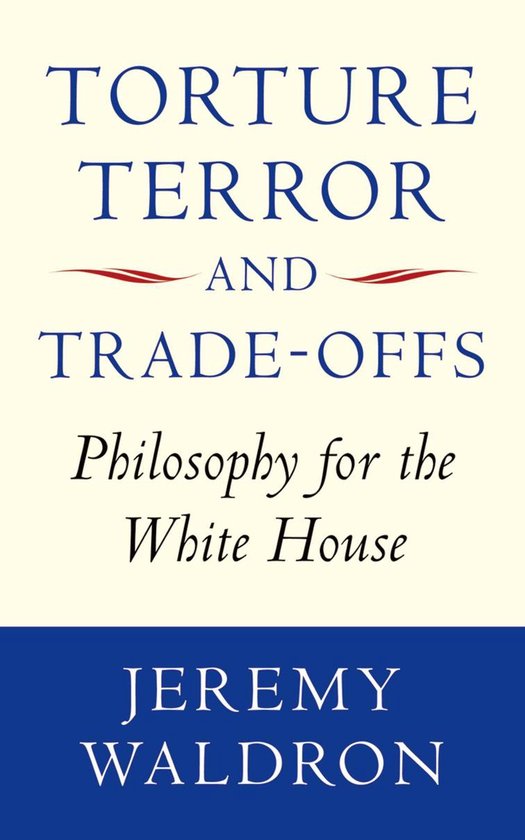 Torture, Terror, and Trade-Offs: Philosophy for the White Ho ... - cover