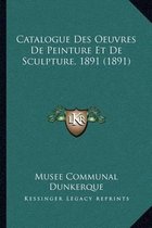 Catalogue Des Oeuvres de Peinture Et de Sculpture, 1891 (1891)