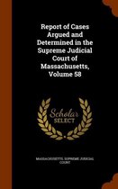 Report of Cases Argued and Determined in the Supreme Judicial Court of Massachusetts, Volume 58
