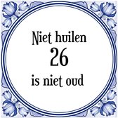 Verjaardag Tegeltje met Spreuk (26 jaar: Niet huilen 26 is niet oud + cadeau verpakking & plakhanger