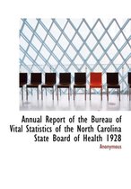 Annual Report of the Bureau of Vital Statistics of the North Carolina State Board of Health 1928