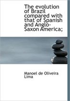The Evolution of Brazil Compared with That of Spanish and Anglo-Saxon America;
