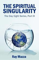 The Spiritual Singularity (the Day Eight Series Part 3)