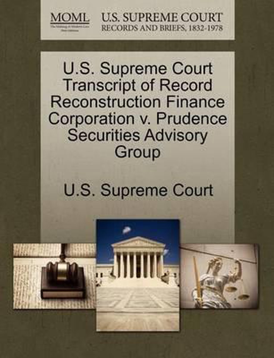 U.S. Supreme Court Transcript of Record Reconstruction Finance Corporation V. Prudence Securities Advisory Group - Gale Ecco, U.S. Supreme Court Records