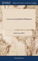 A New Act of an Inferior Parliament