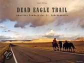 Dead Eagle Trail. Amerikas Cowboys des 21. Jahrhunderts