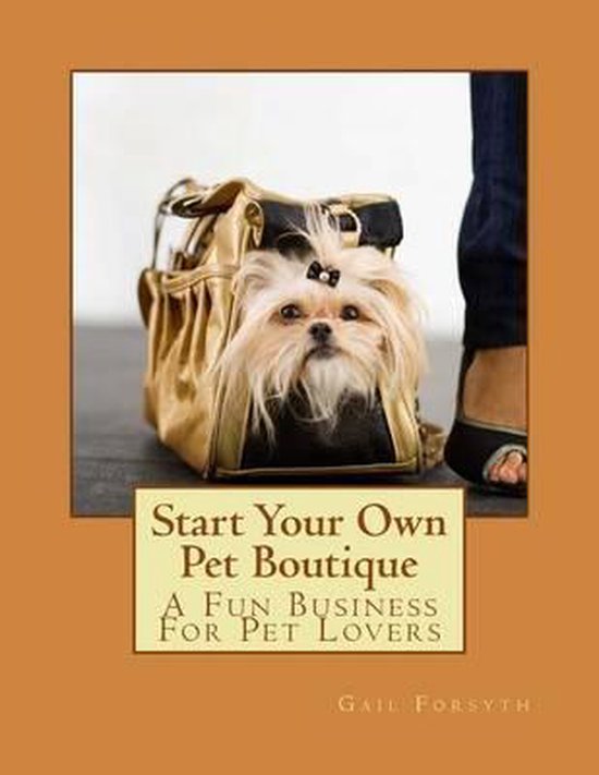 Start Your Own Pet Boutique, Gail Forsyth 9781494847319 Boeken