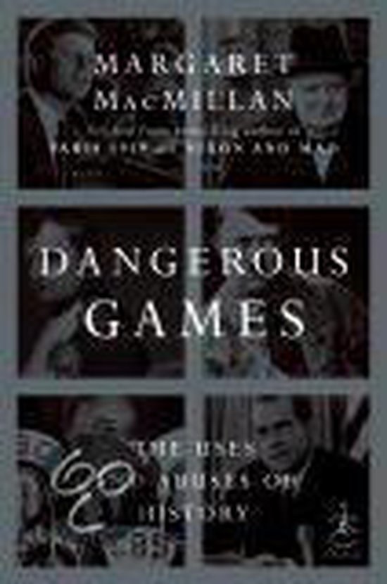 Boekomslag van 'Dangerous Games' door Margaret MacMillan. Zes zwart-witfoto's van historische figuren.
