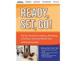 Ready, Set, Go! - Ready, Set, Go! The Start-Up Guide for Opening, Remodeling & Running a Successful Beauty Salon
