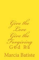 Give the Love Give the Forgiving