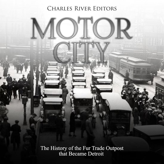 Motor City: The History of the Fur Trade Outpost that Became ... - cover