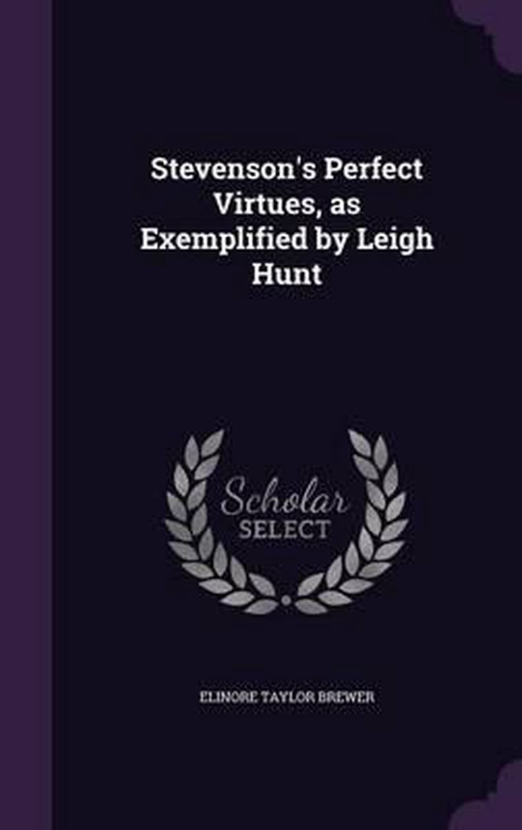 Stevenson's Perfect Virtues, As Exemplified By Leigh Hunt van Elinore Taylor Brewer