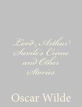 Lord Arthur Savile's Crime and Other Stories