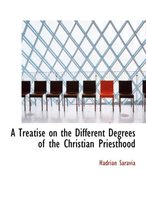 A Treatise on the Different Degrees of the Christian Priesthood