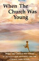 When the Church Was Young