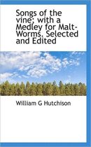 Songs of the Vine; With a Medley for Malt-Worms. Selected and Edited