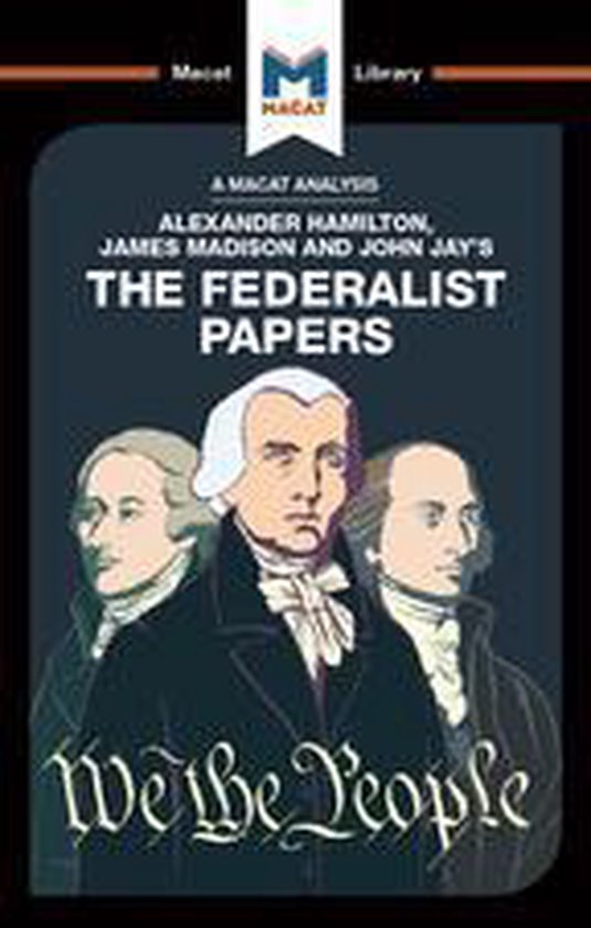 The Macat Library - An Analysis of Alexander Hamilton, James ... - cover