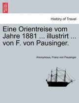 Eine Orientreise Vom Jahre 1881 ... Illustrirt ... Von F. Von Pausinger.