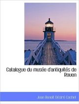 Catalogue Du Mus E D'Antiquit?'s de Rouen