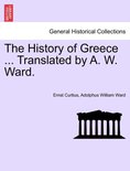 The History of Greece ... Translated by A. W. Ward.