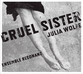 Ensemble Resonanz - Wolfe: Cruel Sister (CD)