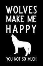 Wolves Make Me Happy You Not So Much