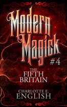Modern Magick 4 - The Fifth Britain (Modern Magick, 4)