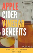 Apple Cider Vinegar Benefits: How To Heal Yourself With Food