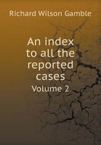 An index to all the reported cases Volume 2