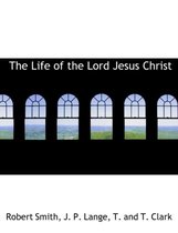 The Life of the Lord Jesus Christ