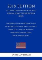 Opioid Drugs in Maintenance and Detoxification Treatment of Opiate Addiction - Modification of Dispensing Restrictions for Buprenorphine (Us Department of Health and Human Services Regulation