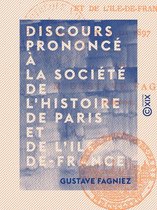 Discours prononcé à la Société de l'histoire de Paris et de l'Ile-de-France