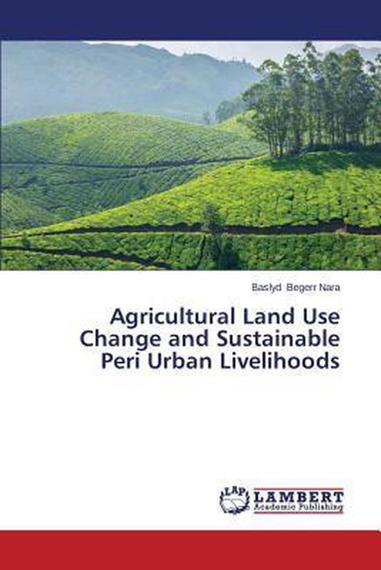 Agricultural Land Use Change and Sustainable Peri Urban Livelihoods ...