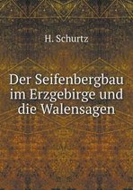Der Seifenbergbau im Erzgebirge und die Walensagen