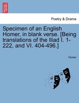 Specimen of an English Homer, in Blank Verse. [Being Translations of the Iliad I. 1-222, and VI. 404-496.]